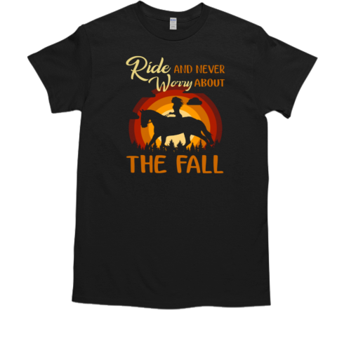 Ride And Never Worry About The Fall T-Shirt