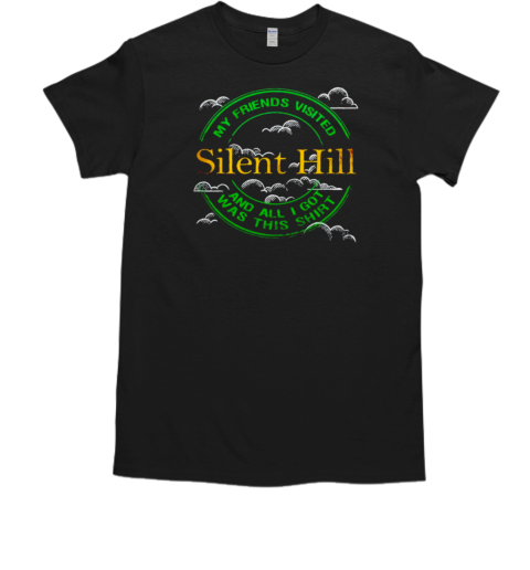 Silent Hill my friends visited and all I got was this T-Shirt