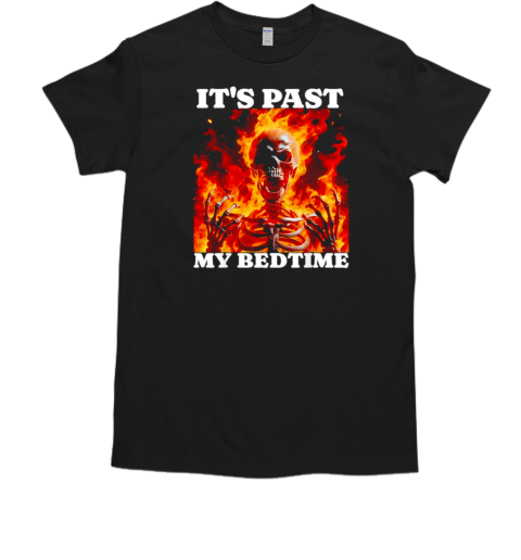 Skeleton fire it's past my bedtime T-Shirt