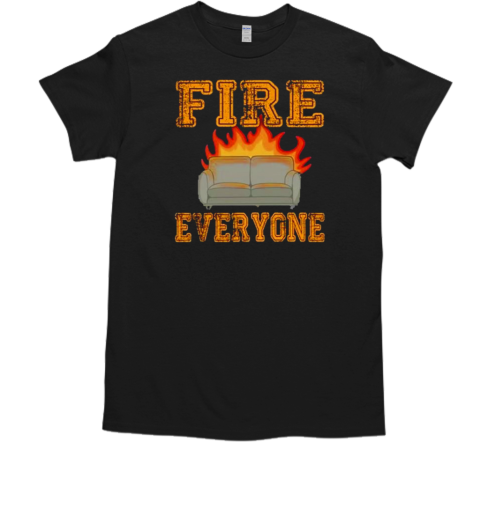 Sofa fire everyone T-Shirt