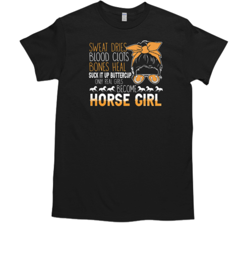 Sweat Dries Bones Heal Become Horse Girl T-Shirt