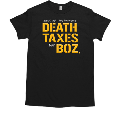 Things that are automatic death taxes and boz T-Shirt