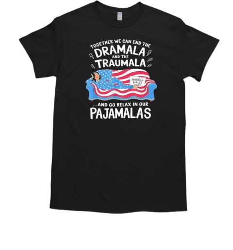 Together We Can End The Dramala And Traumala Pajamas US T-Shirt