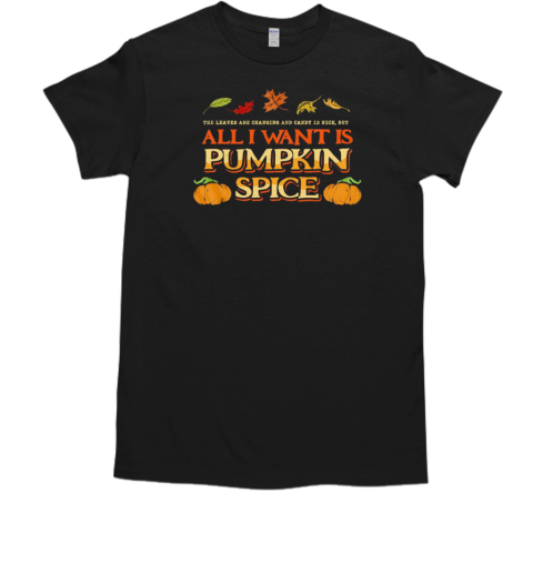 All I want is pumpkin spice T-Shirt