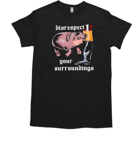 Disrespect Your Surroundings Moo Deng Funny Design T-Shirt