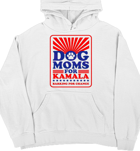 Dog moms for Kamala barking for change T- Unisex Hoodie