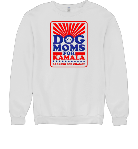 Dog moms for Kamala barking for change T- Unisex Sweatshirt