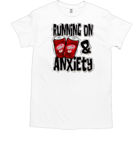 Dr pepper running on and anxiety T-Shirt