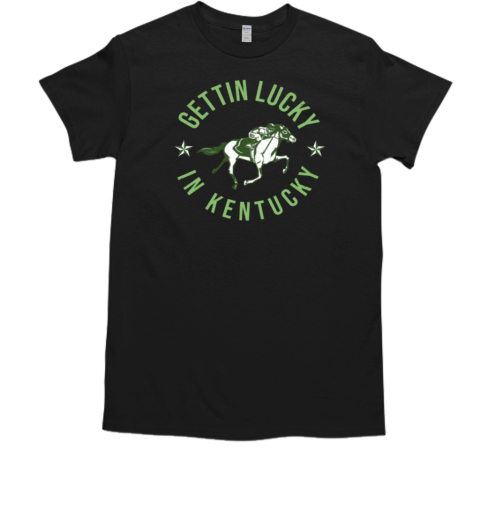 Gettin Lucky In Kentucky T-Shirt