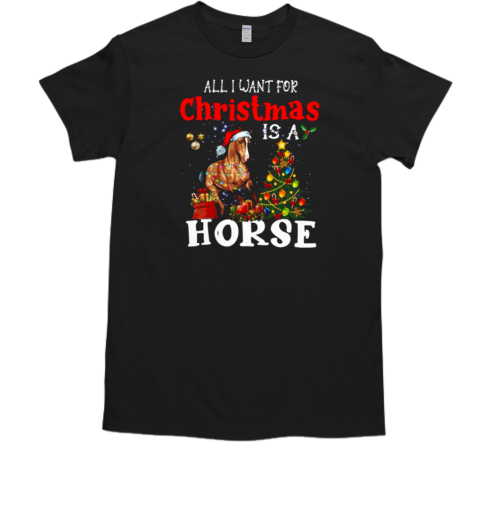 Horse Christmas  All I Want For Christmas Is A Horse T-Shirt