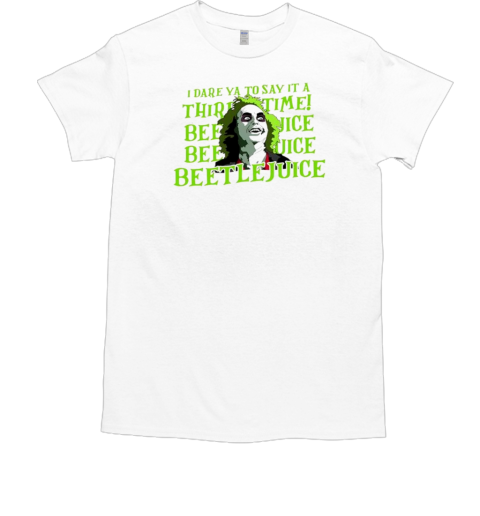 I dare ya to say it a third time Beetlejuice T-Shirt