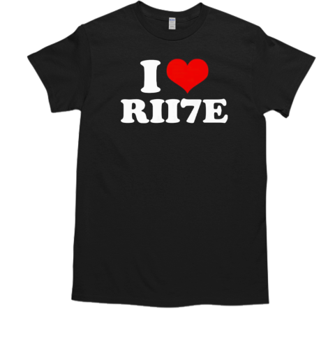 I love Rii7e T-Shirt