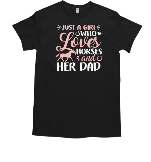 Just A Girl Who Loves Horses And Her Dad T-Shirt