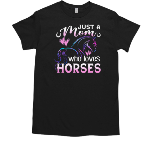 Just A Mom Who Loves Horses T-Shirt