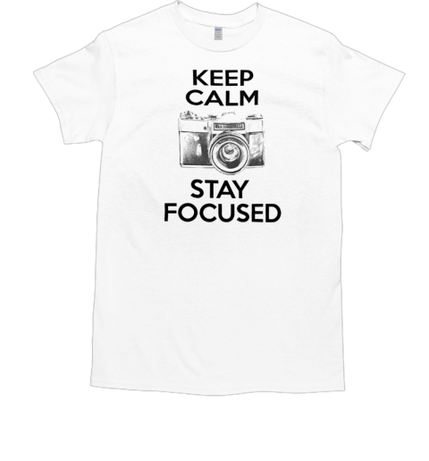 Keep calm stay focused T-Shirt