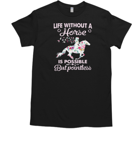 Life Without A Horse Is Possible But Pointless T- Classic Men's T-shirt