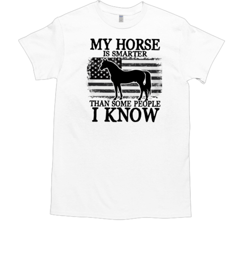 My Horse Is Smarter Than Some People I Know T-Shirt