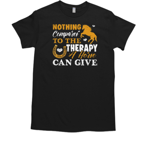 Nothing Compares To The Therapy A Horse Can Give T-Shirt