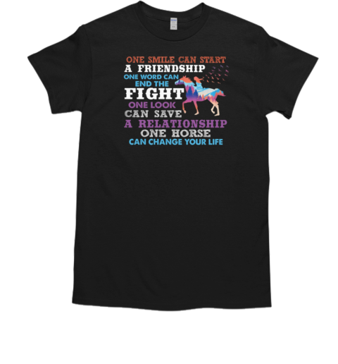 One Smile Can Start A Friendship One Word Can End The Fight One Horse Can Change Your Life T- Classic Men's T-shirt