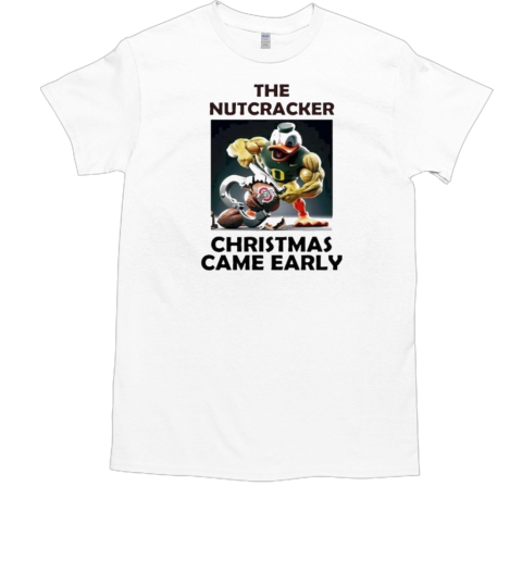 Oregon Duck The Nutcracker Ohio Christmas Came Early T-Shirt Oregon Duck The Nutcracker Ohio Christmas Came Early T-Shirt