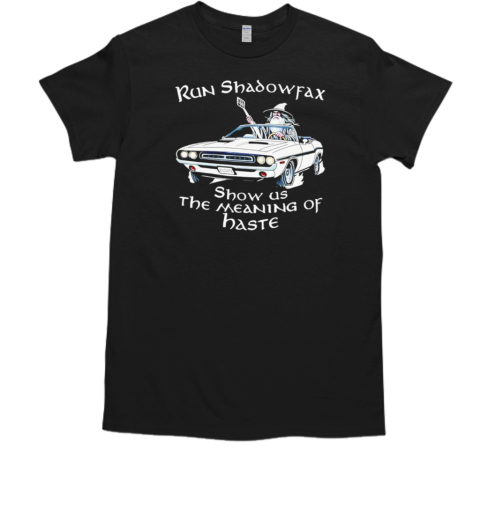 Run Shadowfax Show US The Meaning of Haste Retro T-Shirt