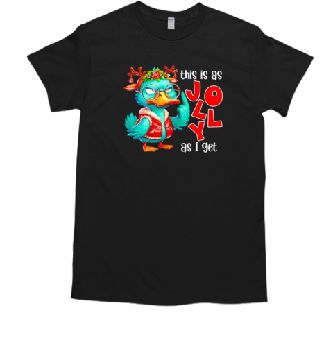 This is as jolly as I get funny sarcastic grumpy duck Christmas 2024 T-Shirt