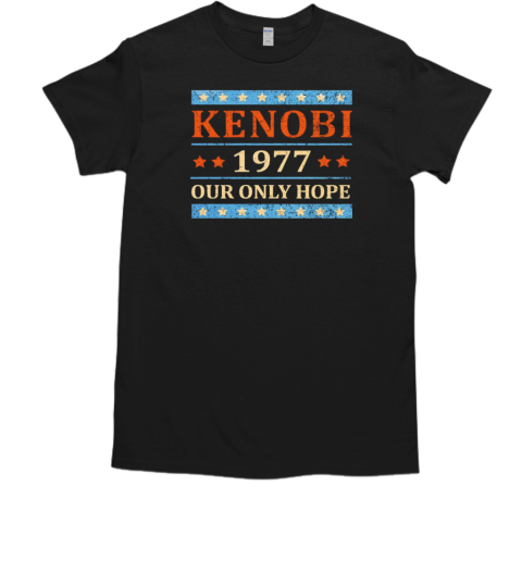 Wan Kenobi 1977 our only hope T-Shirt