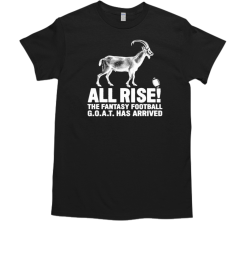 All Rise The Fantasy Football Goat Has Arrived T-Shirt