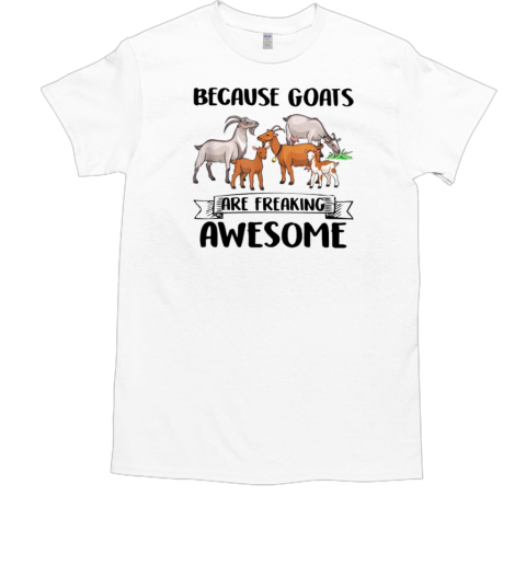 Because Goats Are Freaking Awesome T-Shirt