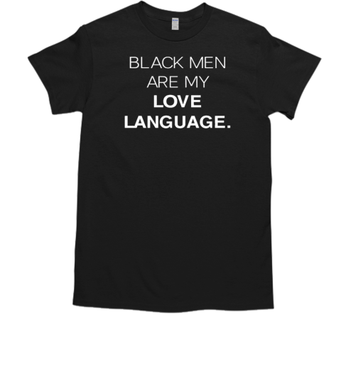 Black men are my love language T-Shirt