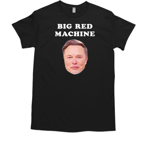 Elon Musk big red machine T-Shirt