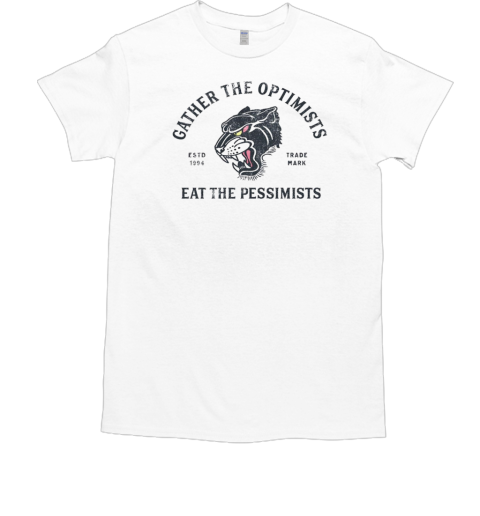 Gather The Optimists eat the pessimists T-Shirt