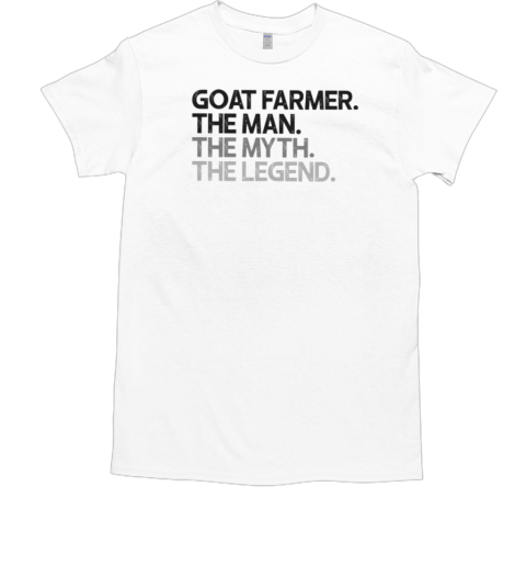 Goat Farmer The Man The Myth The Legend T-Shirt