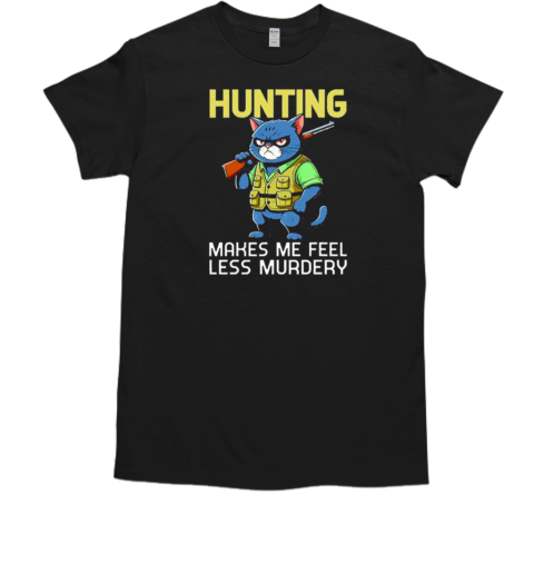 Hunting cat hunter hunting makes me feel less murdery cartoon T-Shirt