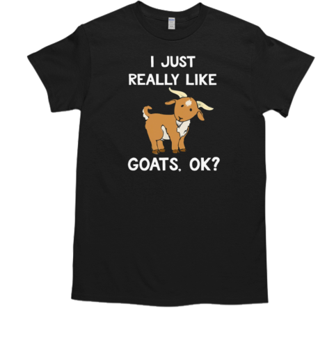 I Just Really Like Goats Ok T-Shirt