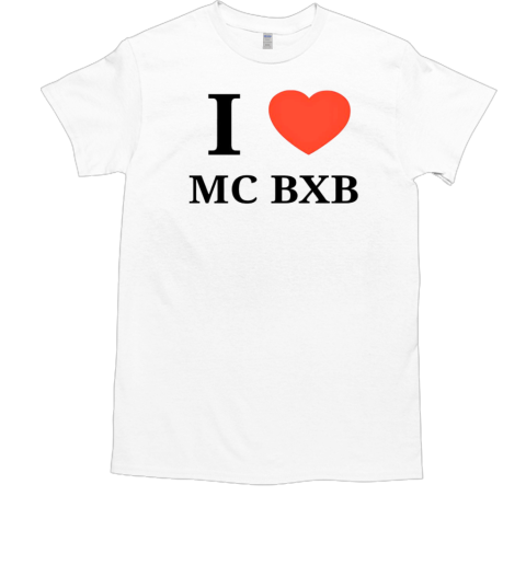 I love mc bxb T-Shirt