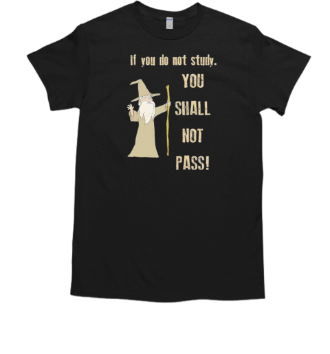 If you do not study you shall not pass cartoon T-Shirt