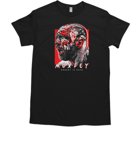 Moxley nobody is safe T-Shirt