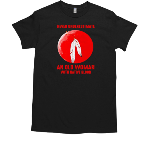 Never Underestimate an old woman with Native Blood T-Shirt