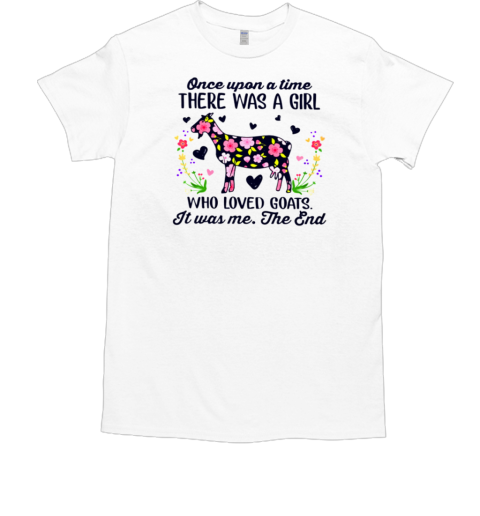 Once Upon A Time There Was A Girl Who Really Loved Goats T-Shirt