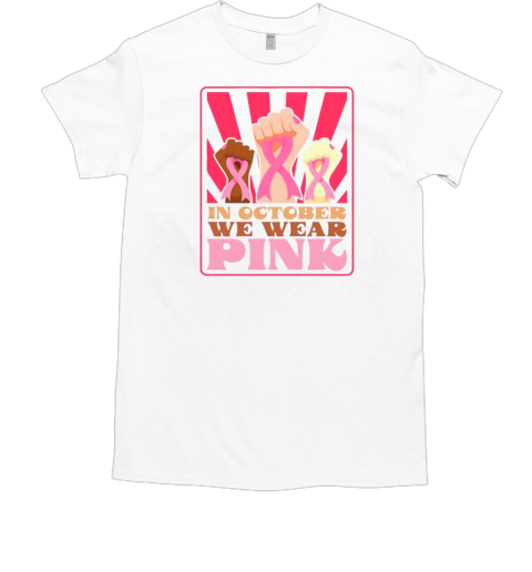 Retro vintage in october we wear pink raised fist T-Shirt