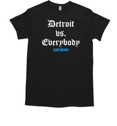 Saint BrownSt.Bl4 Detroit vs Everybody T-Shirt