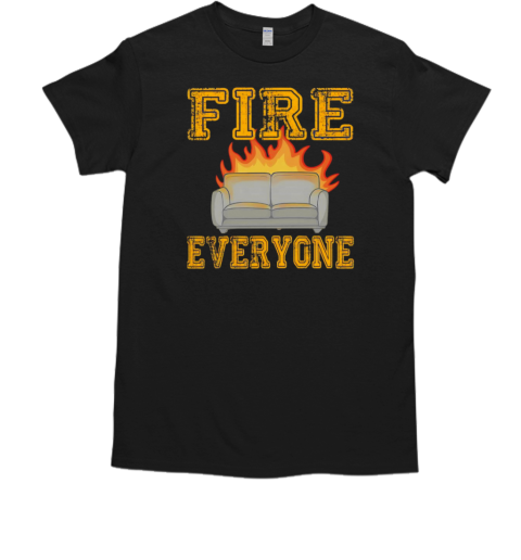 Sofa fire everyone T-Shirt