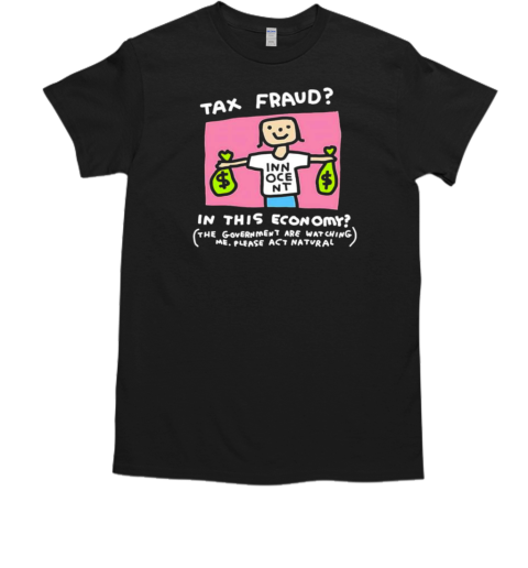 Tax fraud in this economy cartoon T-Shirt