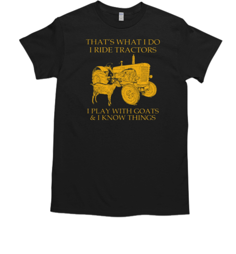 That's What I Do I Ride Tractors I Play Goats T-Shirt