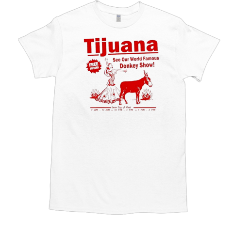 Tijuana Donkey Show Essential See Our World Famous T-Shirt