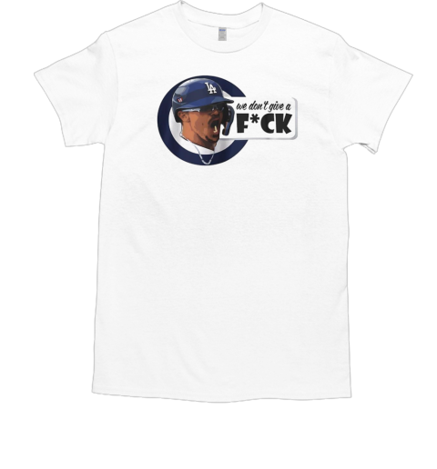 We don't give a fuck Kike Hernandez T-Shirt