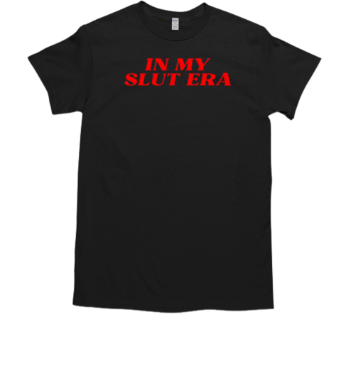 In my slut era T-Shirt