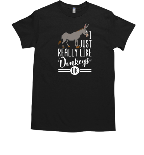 I Just Really Like Donkeys T-Shirt