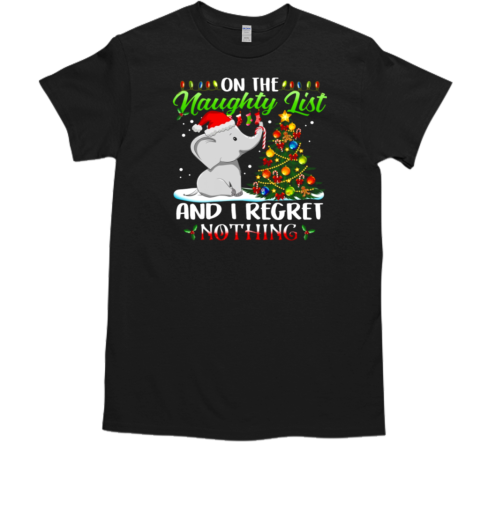 On The Naughty List And I Regret Nothing Elephant With Santa Hat Christmas Tree T-Shirt